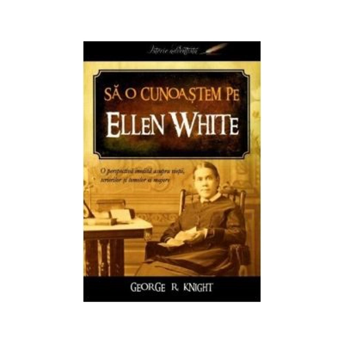 Sa o cunoastem pe Ellen White