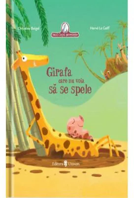 Girafa care nu voia sa se spele - Christine Beigel, Herve Le Goff