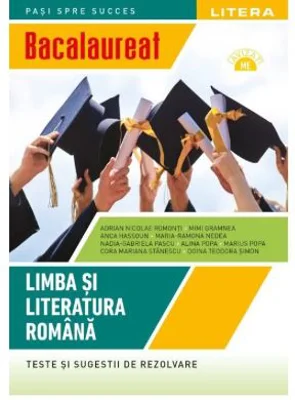 Bacalaureat. Limba si literatura romana. Teste si sugestii de rezolvare. Clasa a 12-a - Adrian Nicolae Romonti