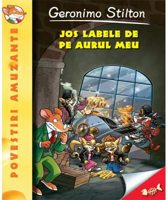 Jos labele de pe aurul meu! - Geronimo Stilton