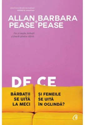 De ce barbatii se uita la meci si femeile se uita in oglinda. Editia a 5-a - Allan Pease, Barbara Pease