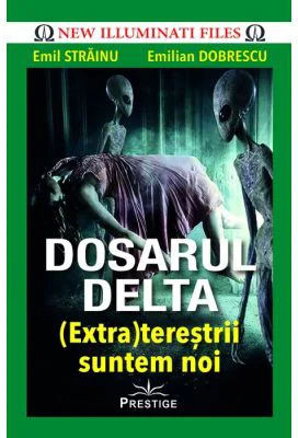 DOSARUL DELTA.(Extra)terestrii suntem noi - Emil Strainu, Emilian Dobrescu