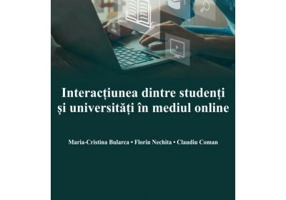 Interactiunea dintre studenti si universitati in mediul online - Maria Cristina Bularca, Florin Nechita, Claudiu Coman