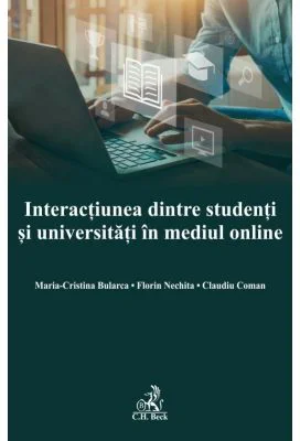 Interactiunea dintre studenti si universitati in mediul online - Maria Cristina Bularca, Florin Nechita, Claudiu Coman