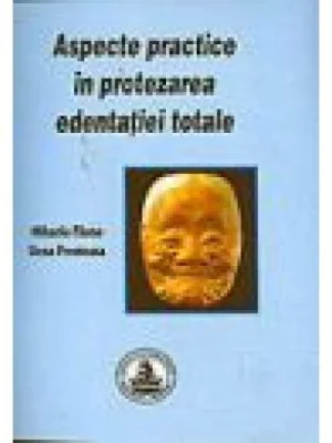 Aspecte practice in protezarea edentatiei totale - Mihaela Pauna