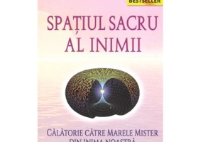 Spatiul sacru al inimii. Calatorie catre marele mister din inima noastra - Drunvalo Melchizedek