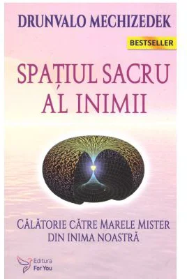 Spatiul sacru al inimii. Calatorie catre marele mister din inima noastra - Drunvalo Melchizedek