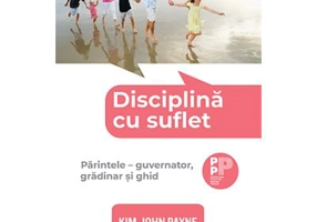 Disciplina cu suflet. Parintele, guvernator, gradinar si ghid - Kim John Payne