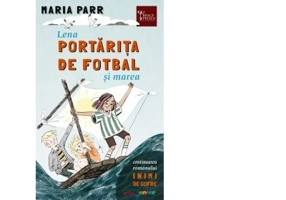 Lena portarita de fotbal si marea - Maria Parr