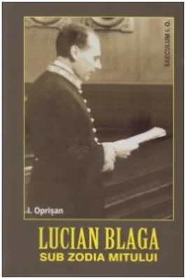 Lucian Blaga. Sub zodia mitului - I. Oprisan