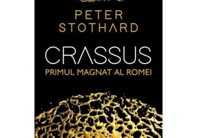 Crassus. Primul magnat al Romei - Peter Stothard