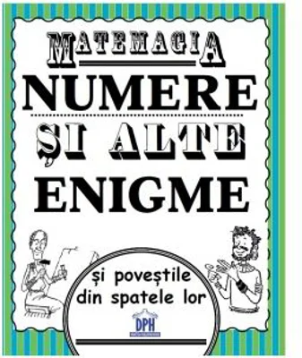 Matemagia. Numere si alte enigme si povestile din spatele lor - Felicia Law, Steve Way