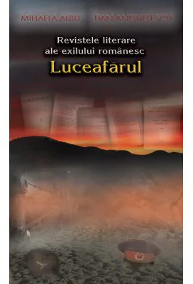 Revistele literare ale exilului romanesc. Luceafarul Paris (1948-1949) - Mihaela Albu, Dan Anghelescu