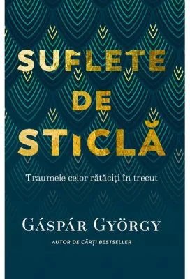 Suflete de sticla. Traumele celor rataciti in trecut