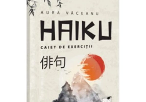 HAIKU. Caiet de exercitii - Aurica Vaceanu