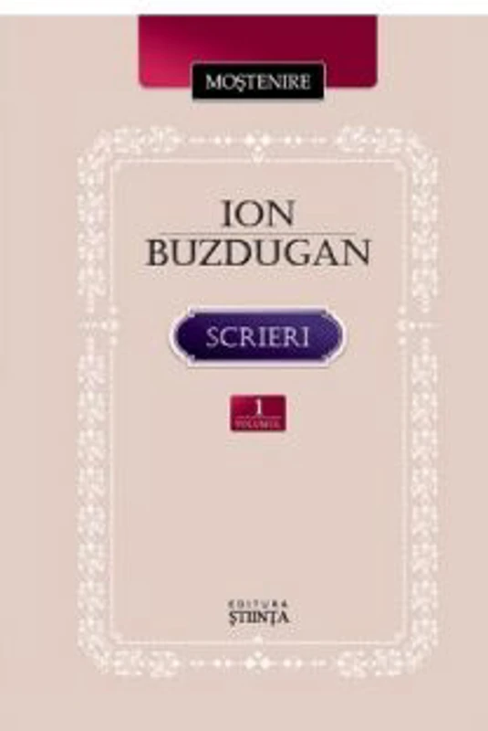 Scrieri. Volumul 1 - Ion Buzdugan﻿