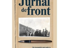 Jurnal de front. Din jurnalul unui medic in Razboiul de Intregire, 1916-1919 - dr. Corneliu Gancevici