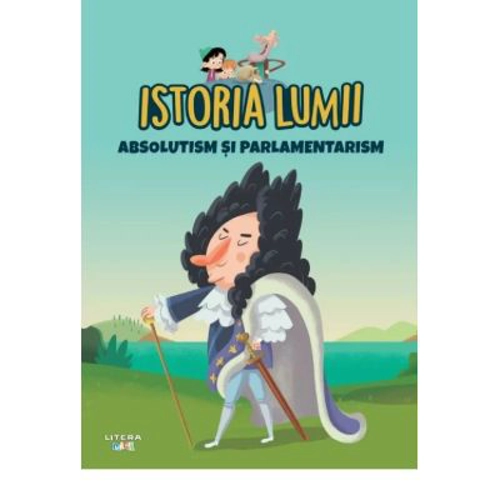 Volumul 33. Istoria lumii. Absolutism si parlamentarism