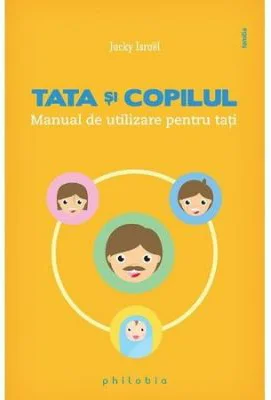 Tata si copilul. Manual de utilizare pentru tati - Jacky Israel
