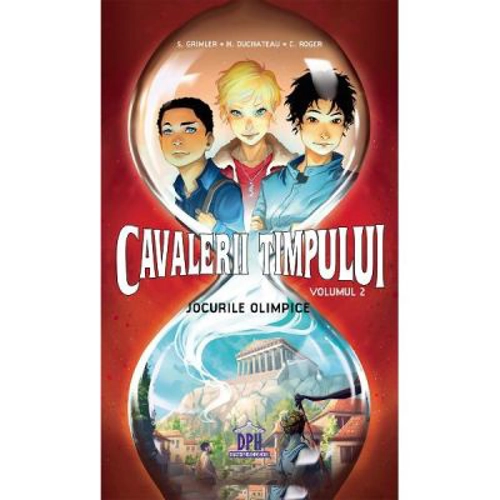 Cavalerii timpului. Jocurile olimpice, volumul 2 - Stanislas Grimler, Helene Duchateau, Candice Roger