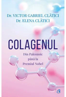 Colagenul. Din Paleozoic pana la Premiul Nobel - Victor Gabriel Clatici, Elena Clatici