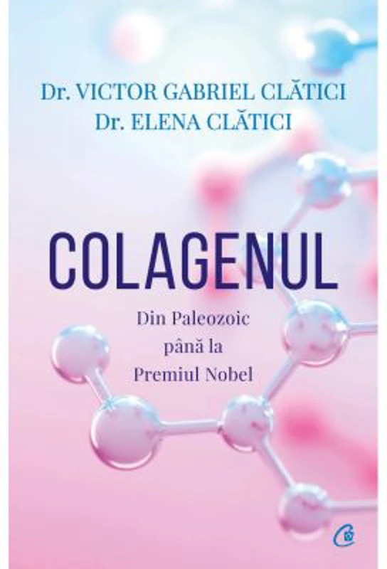 Colagenul. Din Paleozoic pana la Premiul Nobel - Victor Gabriel Clatici, Elena Clatici