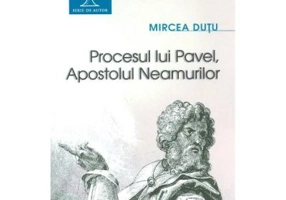 Procesul lui Pavel, Apostolul neamurilor - Mircea Dutu