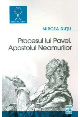 Procesul lui Pavel, Apostolul neamurilor - Mircea Dutu