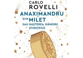 Anaximandru din Milet sau nasterea gandirii stiintifice - Carlo Rovelli