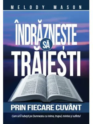 Indrazneste sa traiesti prin fiecare Cuvant