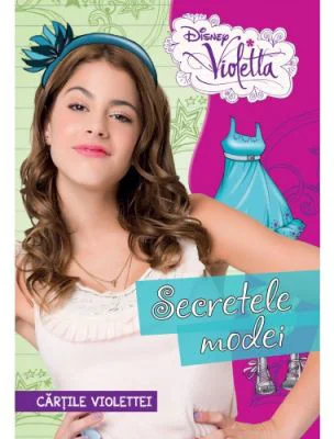 Violetta. Secretele modei. Cartile Violettei - Disney