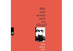 Mai este acesta oare un filosof? Eseu despre Karl Marx - Ion Militaru