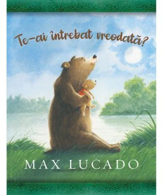 Te-ai intrebat vreodata? Seria Comoara copilariei - Max Lucado