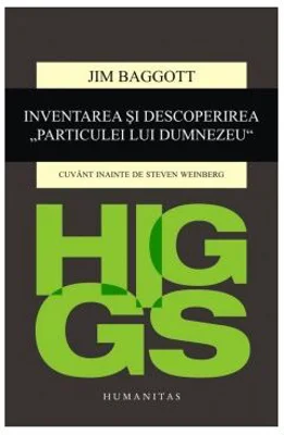 Higgs. Inventarea si descoperirea „Particulei lui Dumnezeu“ - Jim Baggott