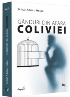 Ganduri din afara coliviei - Mihai Adrian Hotca