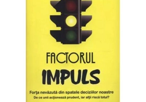 FACTORUL IMPULS - Forta nevazuta din spatele deciziilor noastre - Nick Tasler