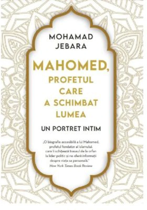 Mahomed, profetul care a schimbat lumea - Mohamad Jebara