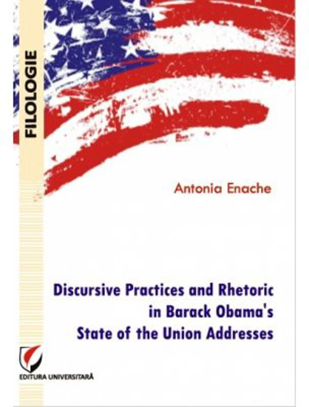 Discursive Practices and Rhetoric in Barack Obama's State of the Union Addresses - Antonia Enache