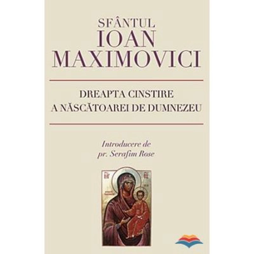 Dreapta cinstire a Nascatoarei de Dumnezeu - sf. Ioan Maximovici