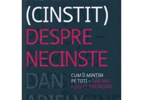 Adevarul (cinstit) despre necinste. Cum ii mintim pe toti, dar mai ales pe noi insine