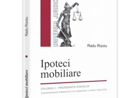 Ipoteci mobiliare. Volumul I. Preferinta fiscului. Jurisprudenta adnotata cu trimiteri la Noul Cod civil