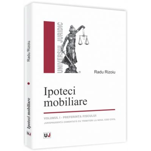 Ipoteci mobiliare. Volumul I. Preferinta fiscului. Jurisprudenta adnotata cu trimiteri la Noul Cod civil