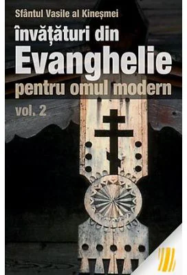 Invataturi din Evanghelie pentru omul modern. Talcuiri la Evanghelia dupa Marcu, volumul 2  - sf. Vasile al Kinesmei