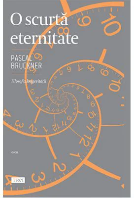 O scurta eternitate. Filosofia longevitatii