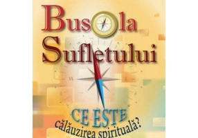 Busola sufletului. Ce este calauzirea spirituala?