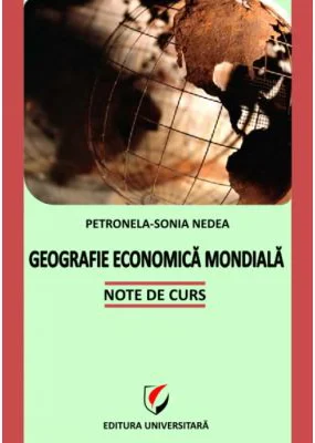 Geografie economica mondiala. Note de curs - Petronela-Sonia Nedea