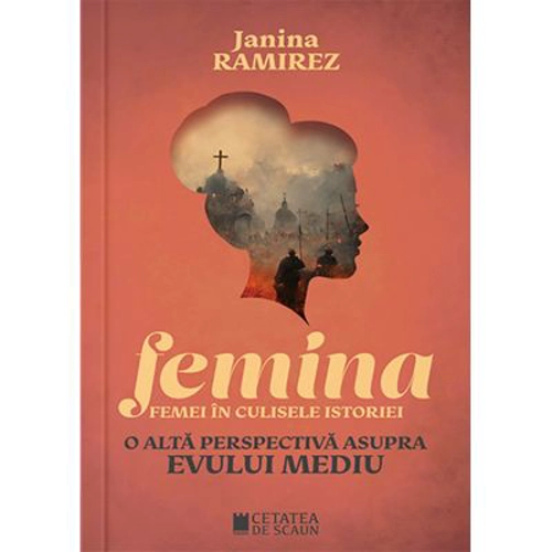 Femina. Femei in culisele istoriei. O alta perspectiva asupra evului mediu