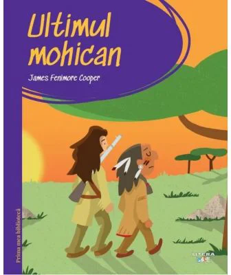 Prima mea biblioteca. Ultimul mohican (vol. 32) - James Fenimore Cooper