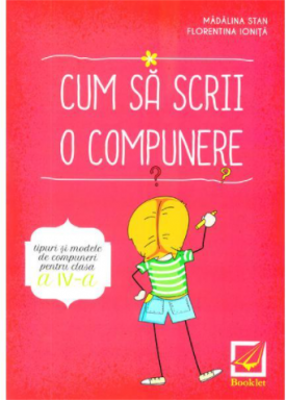 Cum sa scrii o compunere. Tipuri si modele de compuneri pentru clasa a 4-a - Madalina Stan