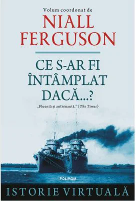 Ce s-ar fi intamplat daca...? - Niall Ferguson